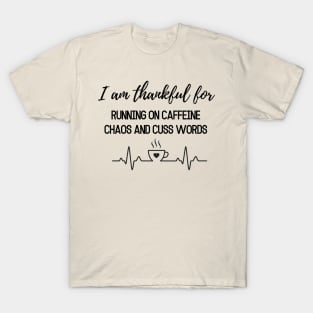 Thanksgiving T-shirt, I am thankful for running on caffeine, chaos and cuss words T-Shirt